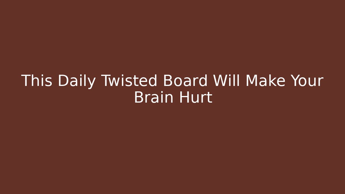 This Daily Twisted Board Will Make Your Brain Hurt