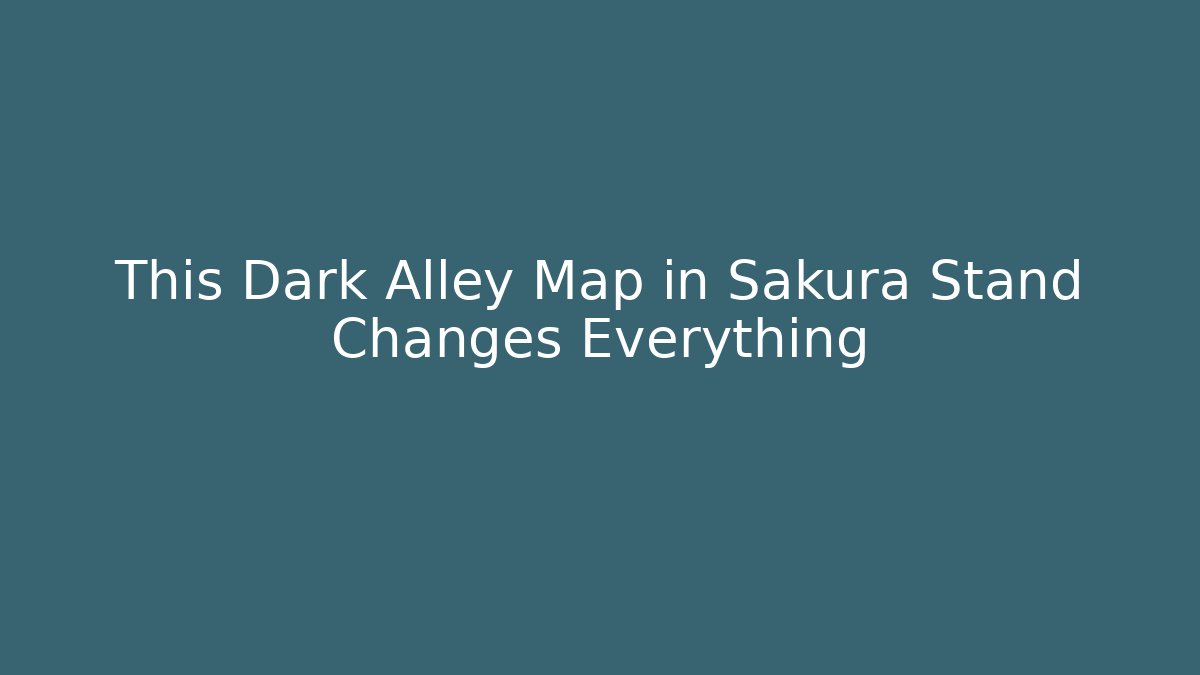 This Dark Alley Map in Sakura Stand Changes Everything