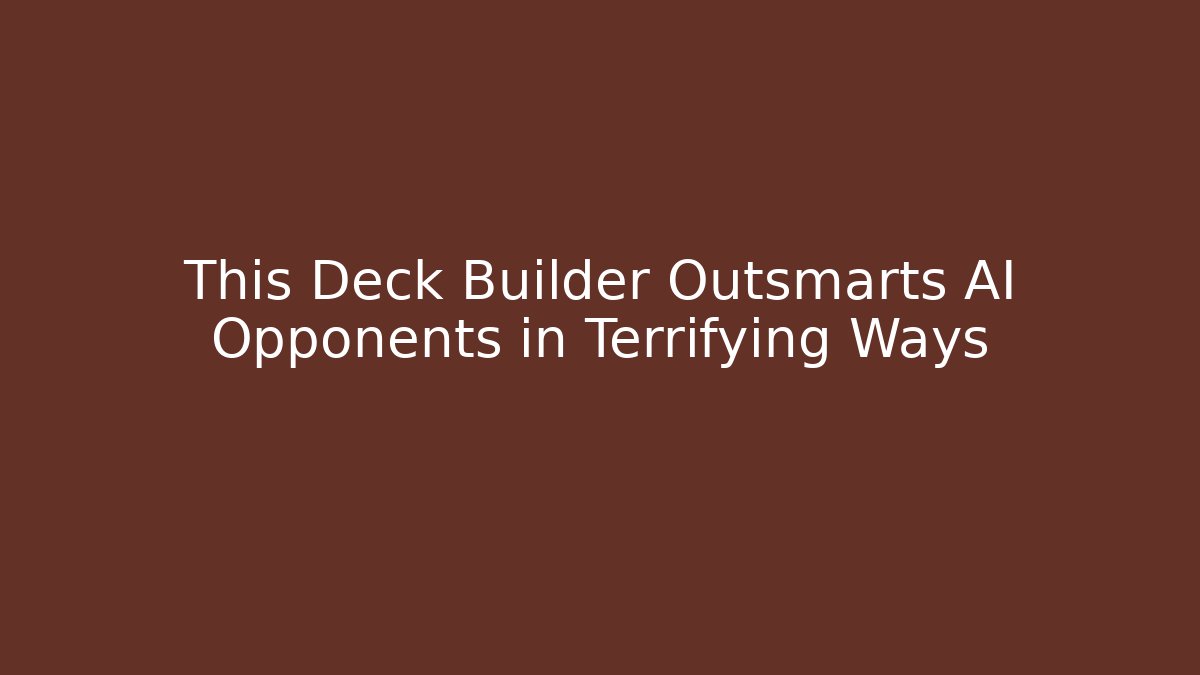 This Deck Builder Outsmarts AI Opponents in Terrifying Ways