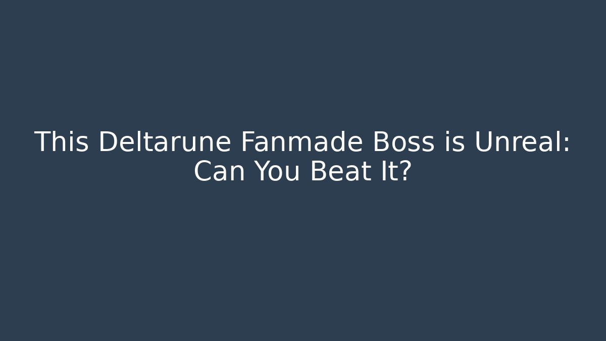 This Deltarune Fanmade Boss is Unreal: Can You Beat It?