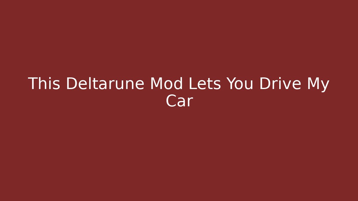 This Deltarune Mod Lets You Drive My Car - Método de Aprovação
