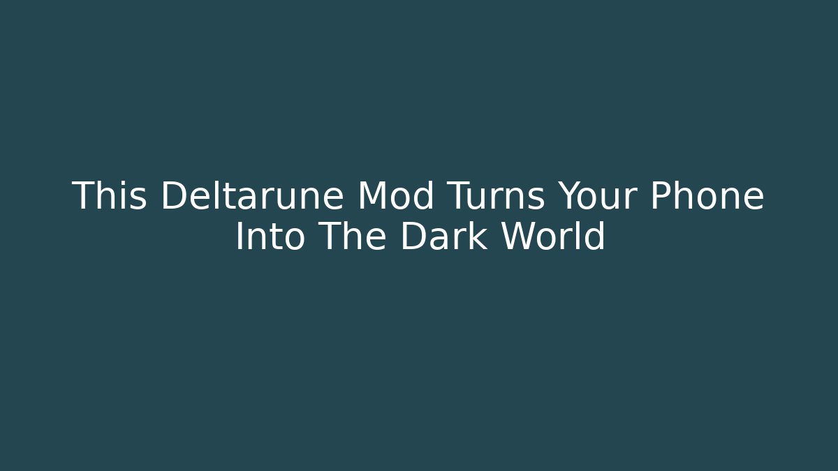 This Deltarune Mod Turns Your Phone Into The Dark World