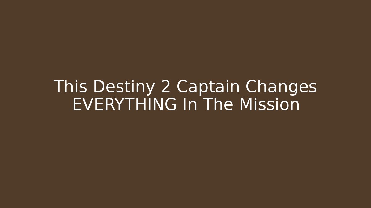 This Destiny 2 Captain Changes EVERYTHING In The Mission
