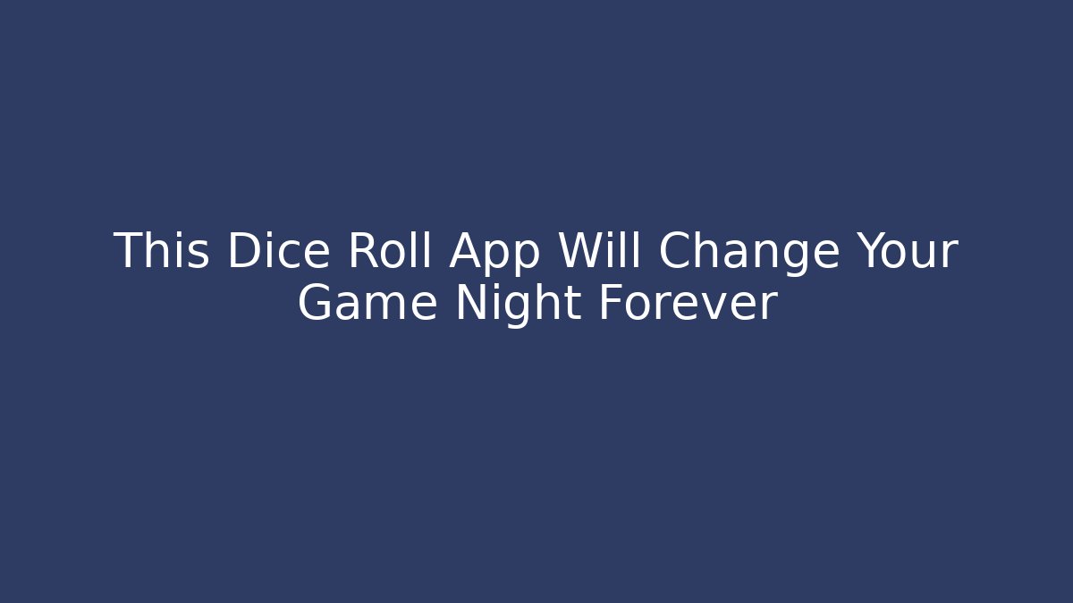This Dice Roll App Will Change Your Game Night Forever