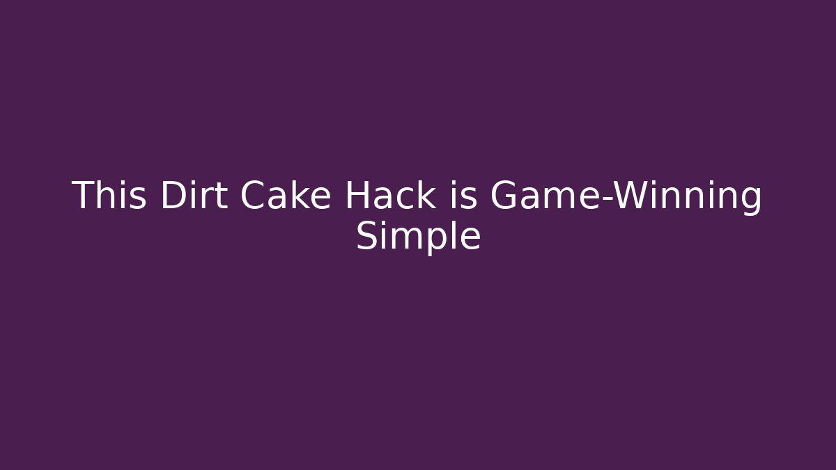This Dirt Cake Hack is Game-Winning Simple
