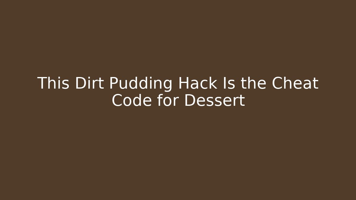 This Dirt Pudding Hack Is the Cheat Code for Dessert