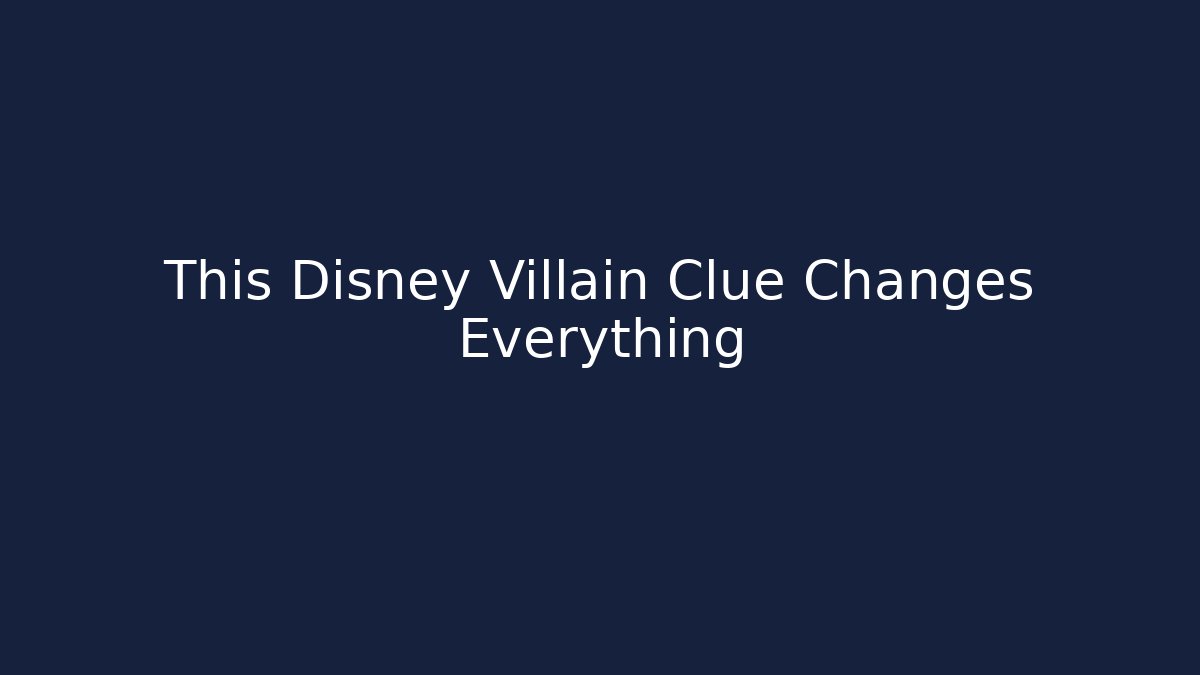 This Disney Villain Clue Changes Everything