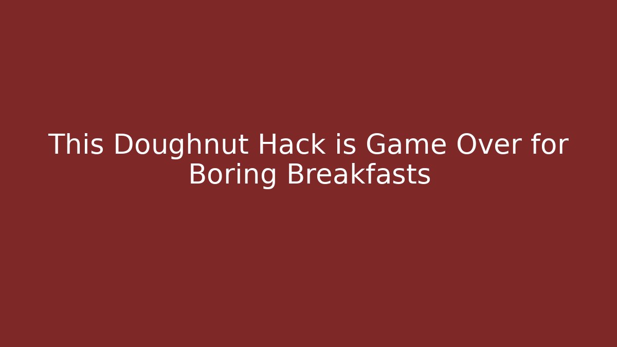 This Doughnut Hack is Game Over for Boring Breakfasts