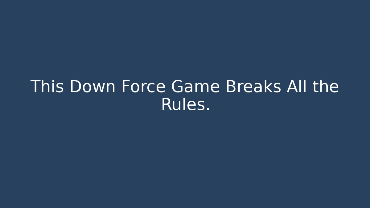 This Down Force Game Breaks All the Rules. - Método de Aprovação