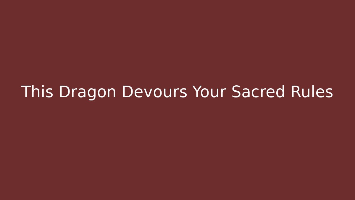 This Dragon Devours Your Sacred Rules