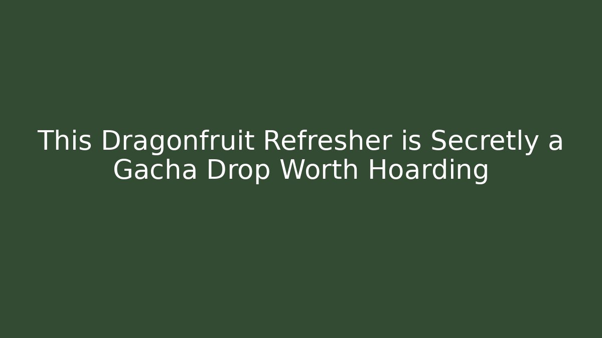 This Dragonfruit Refresher is Secretly a Gacha Drop Worth Hoarding