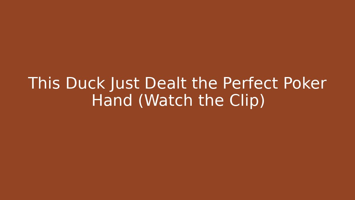 This Duck Just Dealt the Perfect Poker Hand (Watch the Clip)