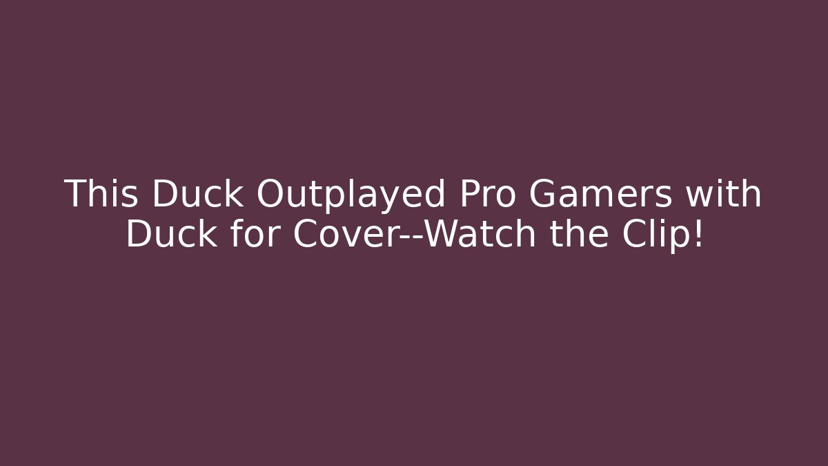 This Duck Outplayed Pro Gamers with Duck for Cover—Watch the Clip!