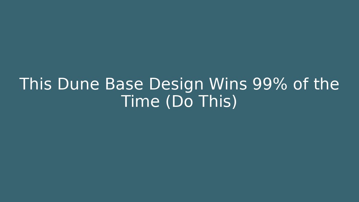 This Dune Base Design Wins 99% of the Time (Do This)
