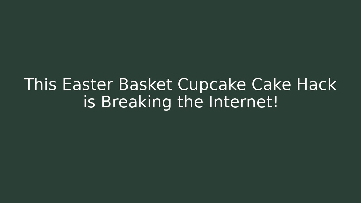 This Easter Basket Cupcake Cake Hack is Breaking the Internet!