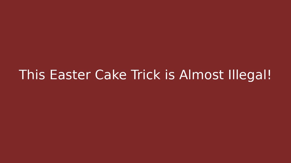 This Easter Cake Trick is Almost Illegal! - Método de Aprovação