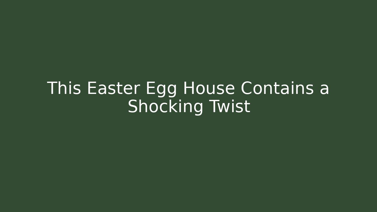 This Easter Egg House Contains a Shocking Twist - Método de Aprovação