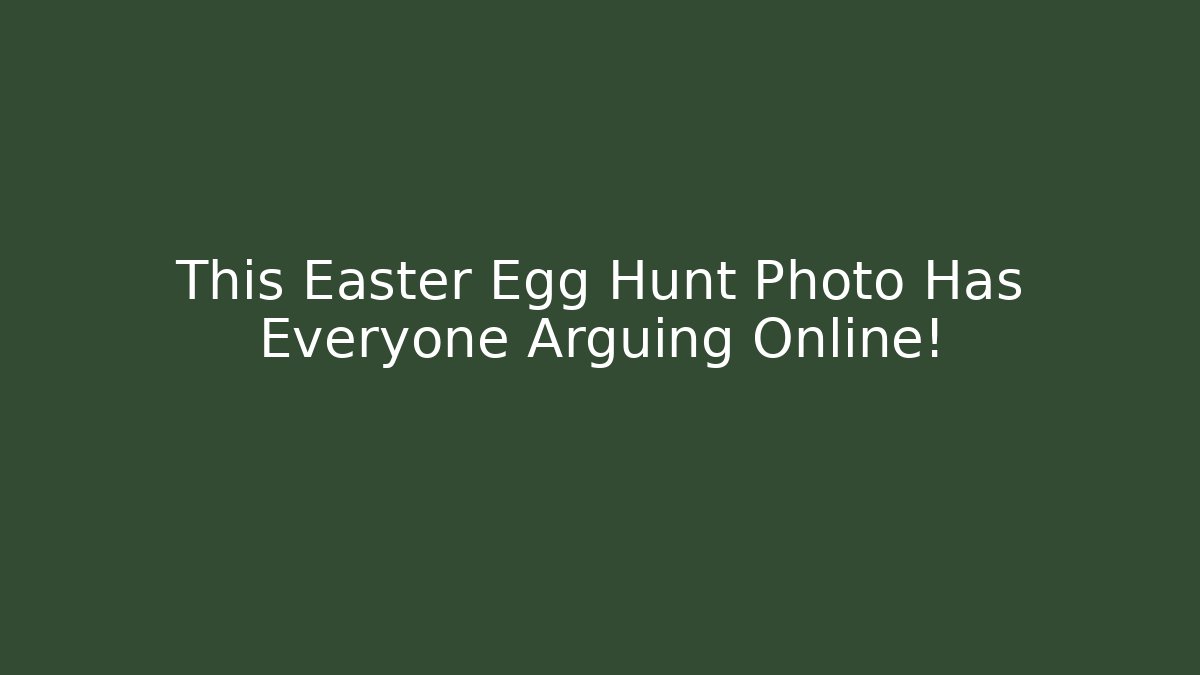 This Easter Egg Hunt Photo Has Everyone Arguing Online!