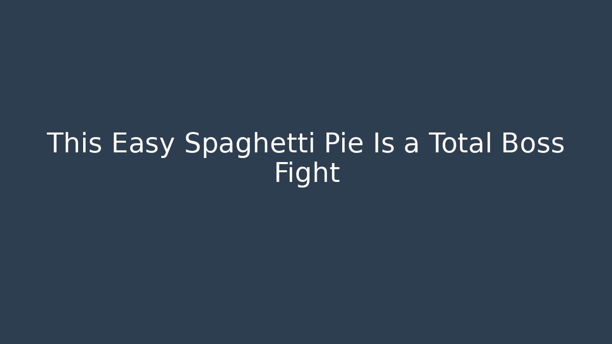 This Easy Spaghetti Pie Is a Total Boss Fight