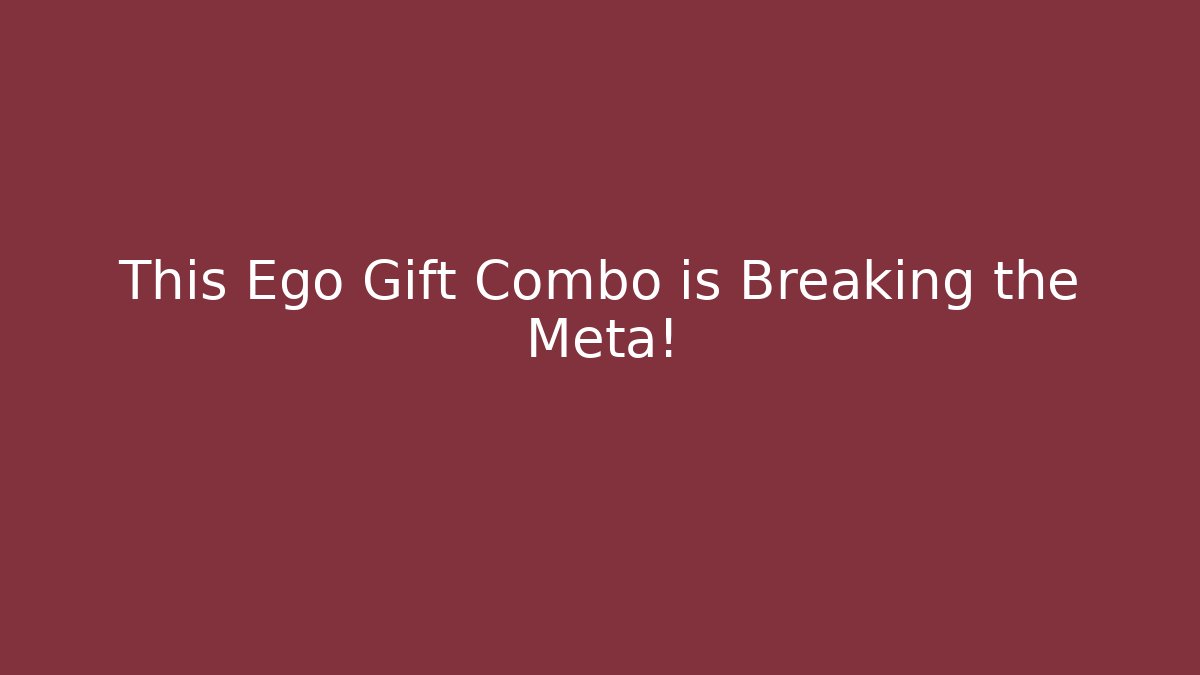 This Ego Gift Combo is Breaking the Meta! - Método de Aprovação