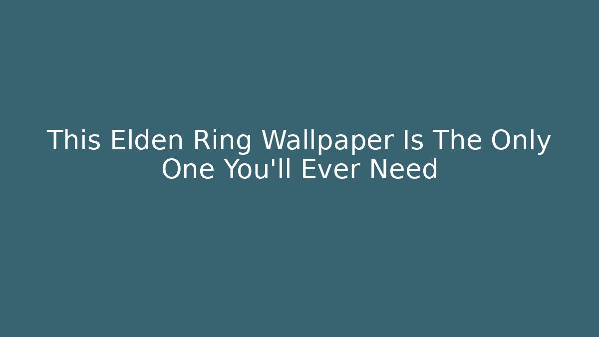 This Elden Ring Wallpaper Is The Only One You'll Ever Need