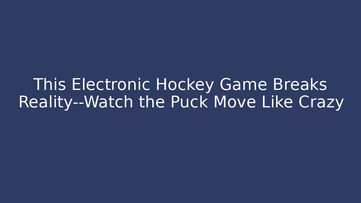 This Electronic Hockey Game Breaks Reality—Watch the Puck Move Like Crazy