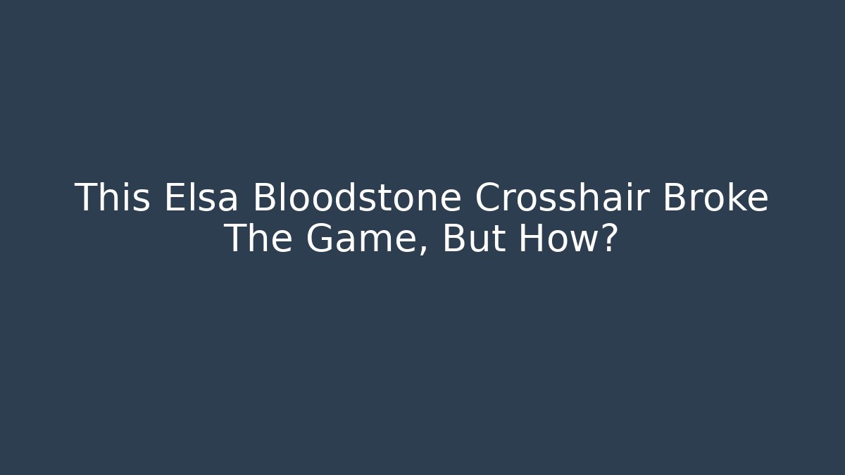This Elsa Bloodstone Crosshair Broke The Game, But How?