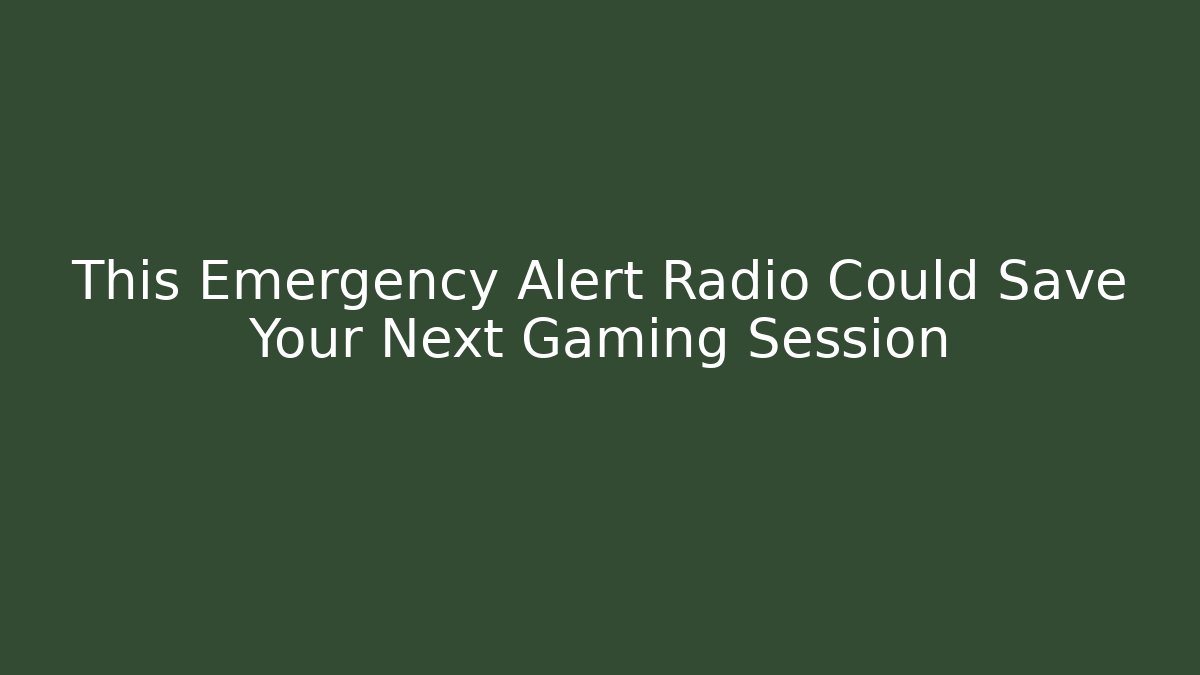 This Emergency Alert Radio Could Save Your Next Gaming Session