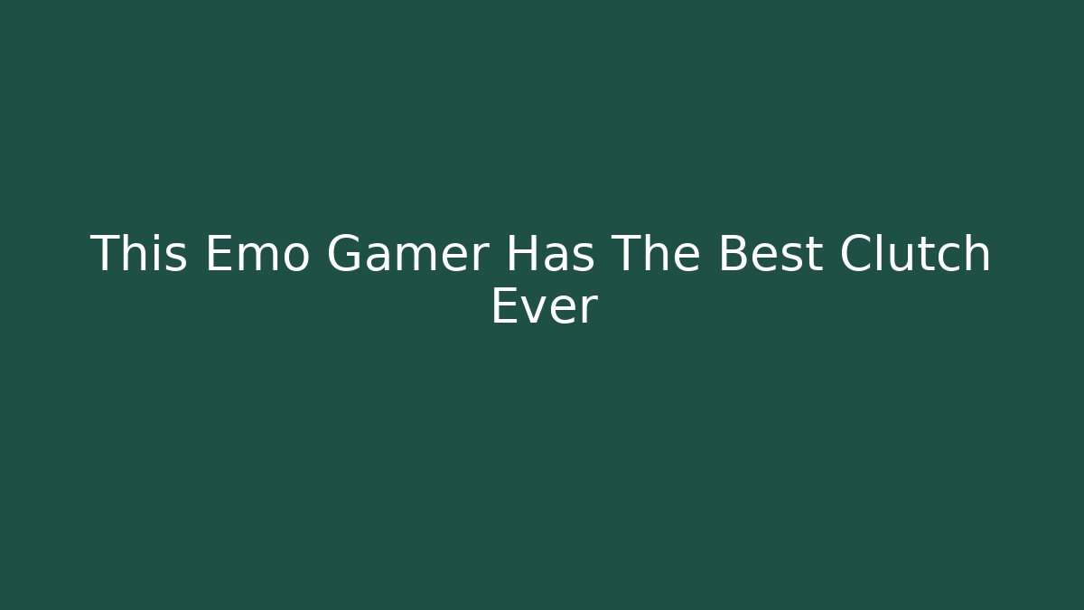 This Emo Gamer Has The Best Clutch Ever