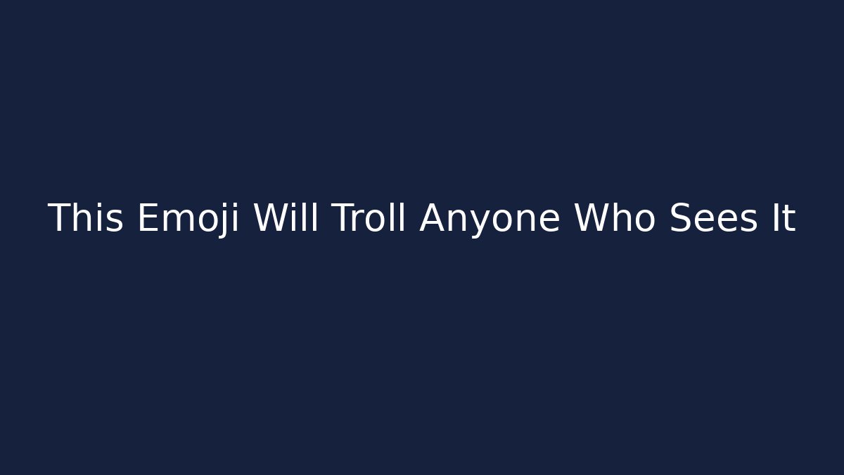This Emoji Will Troll Anyone Who Sees It - Método de Aprovação