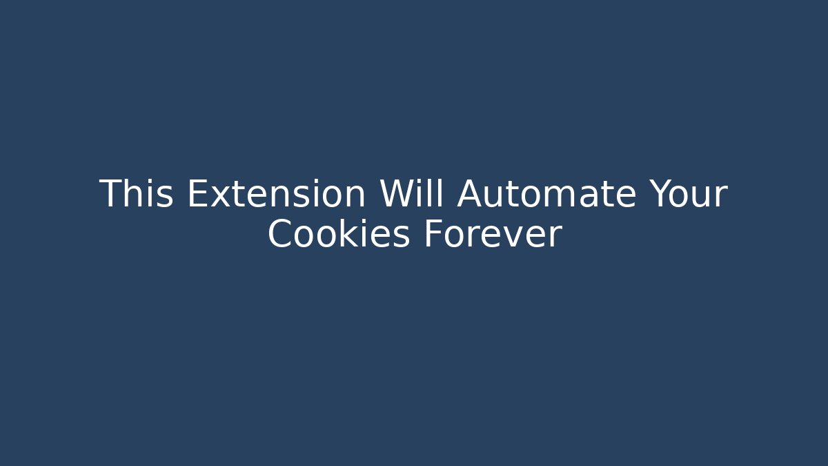 This Extension Will Automate Your Cookies Forever