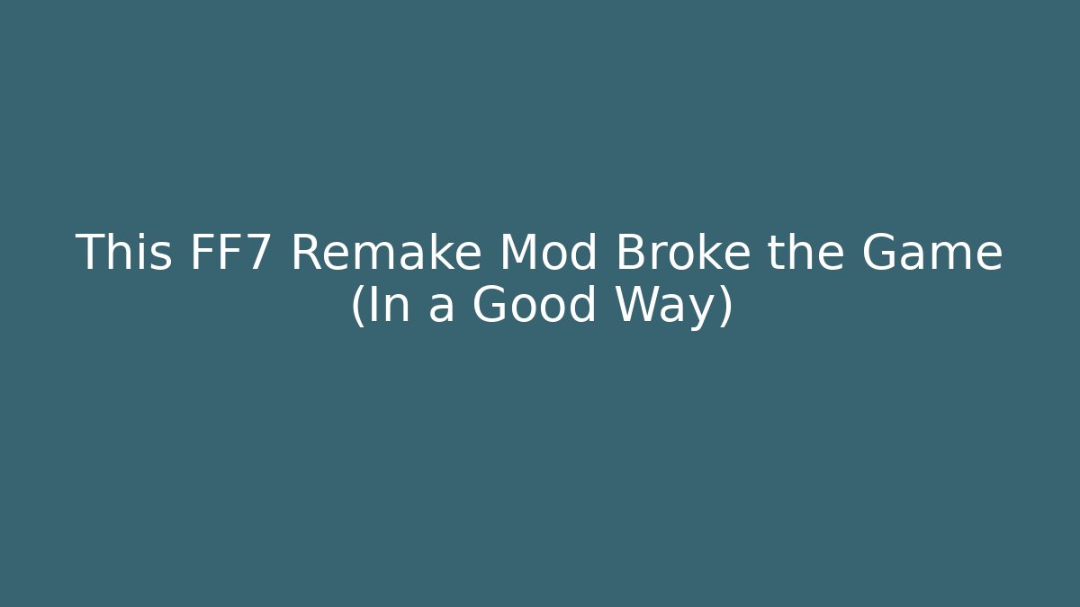 This FF7 Remake Mod Broke the Game (In a Good Way)