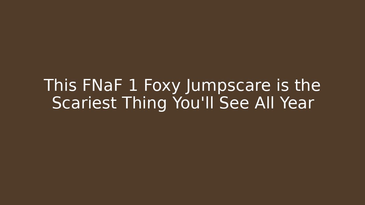 This FNaF 1 Foxy Jumpscare is the Scariest Thing You'll See All Year