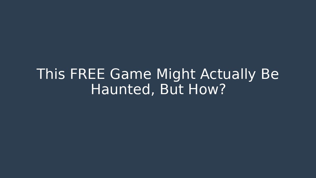 This FREE Game Might Actually Be Haunted, But How?