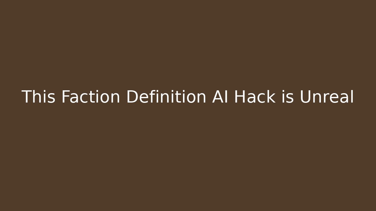 This Faction Definition AI Hack is Unreal