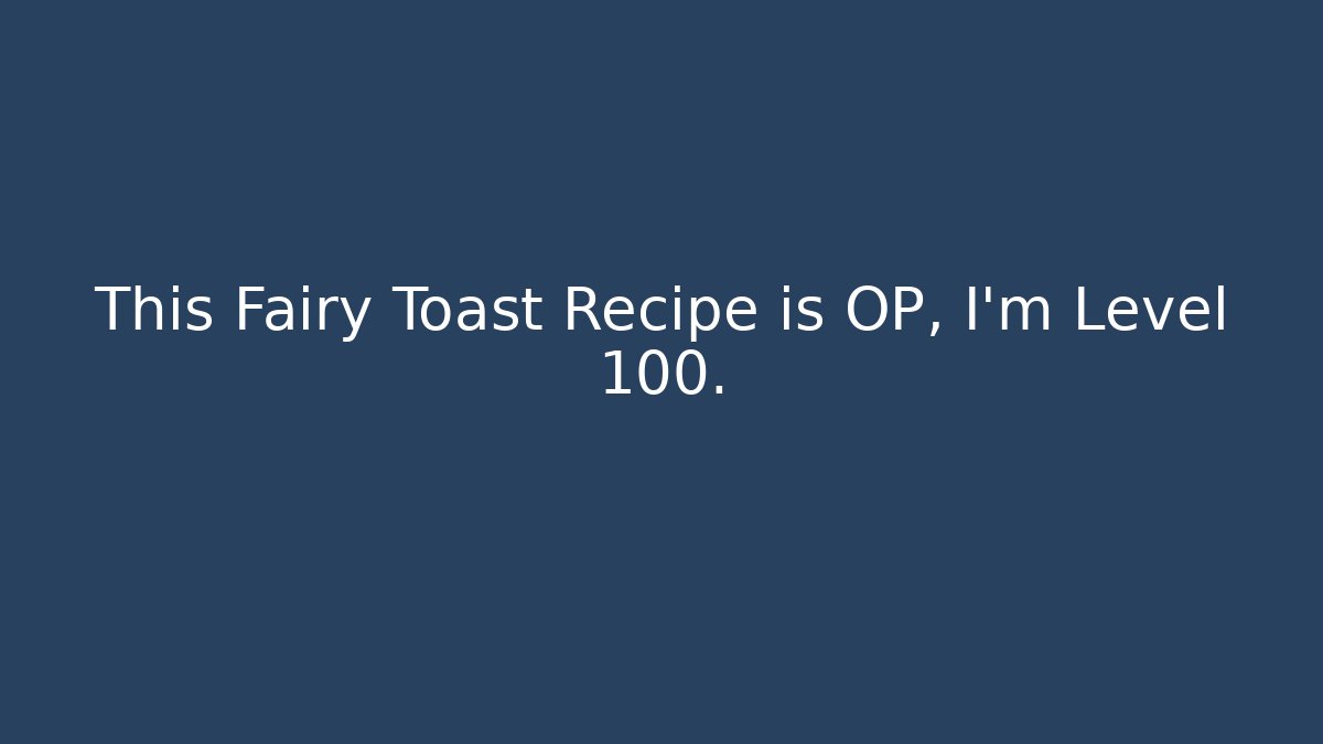 This Fairy Toast Recipe is OP, I'm Level 100.