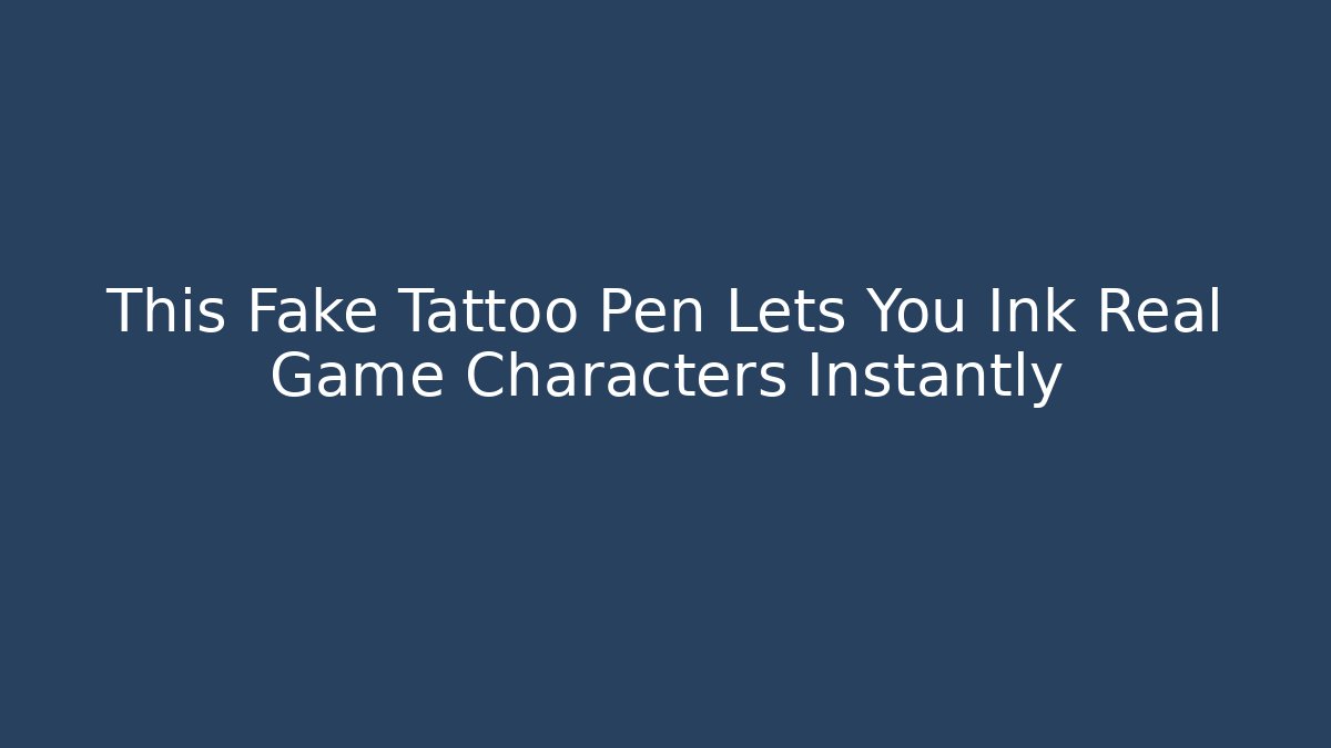This Fake Tattoo Pen Lets You Ink Real Game Characters Instantly