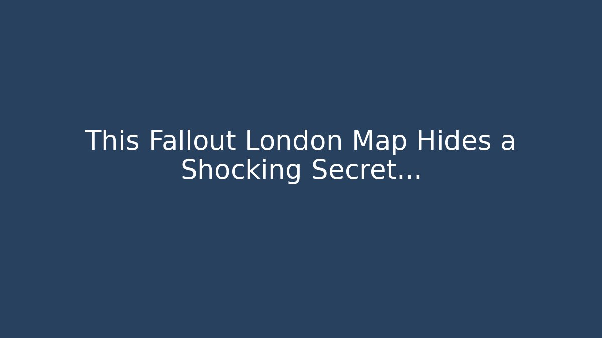 This Fallout London Map Hides a Shocking Secret...