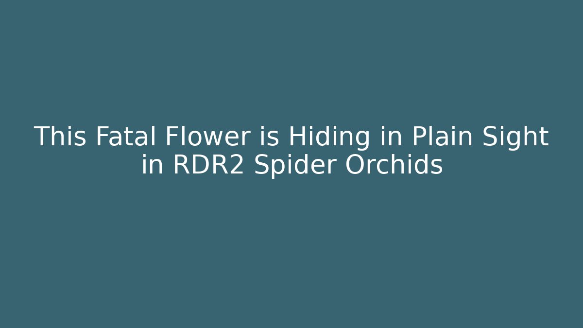 This Fatal Flower is Hiding in Plain Sight in RDR2 Spider Orchids