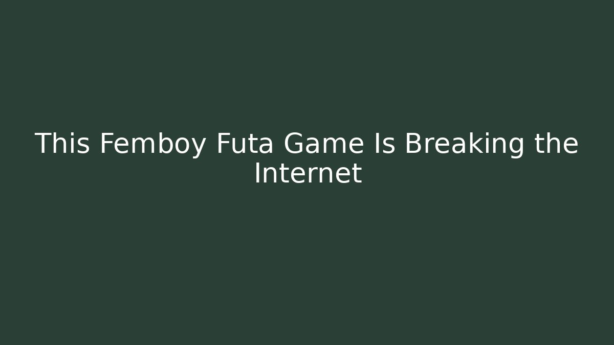 This Femboy Futa Game Is Breaking the Internet