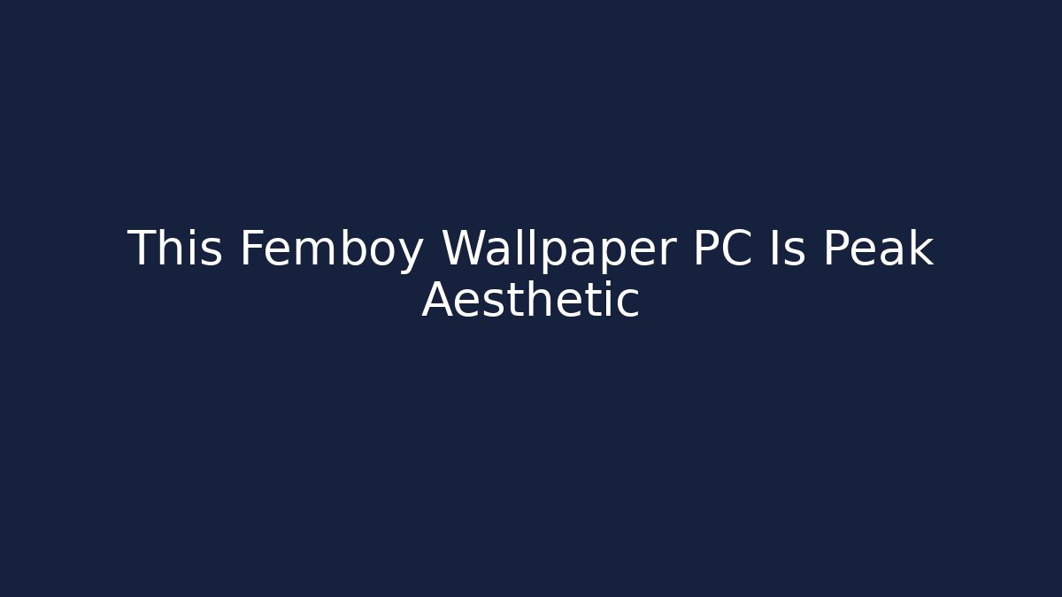 This Femboy Wallpaper PC Is Peak Aesthetic - Método de Aprovação