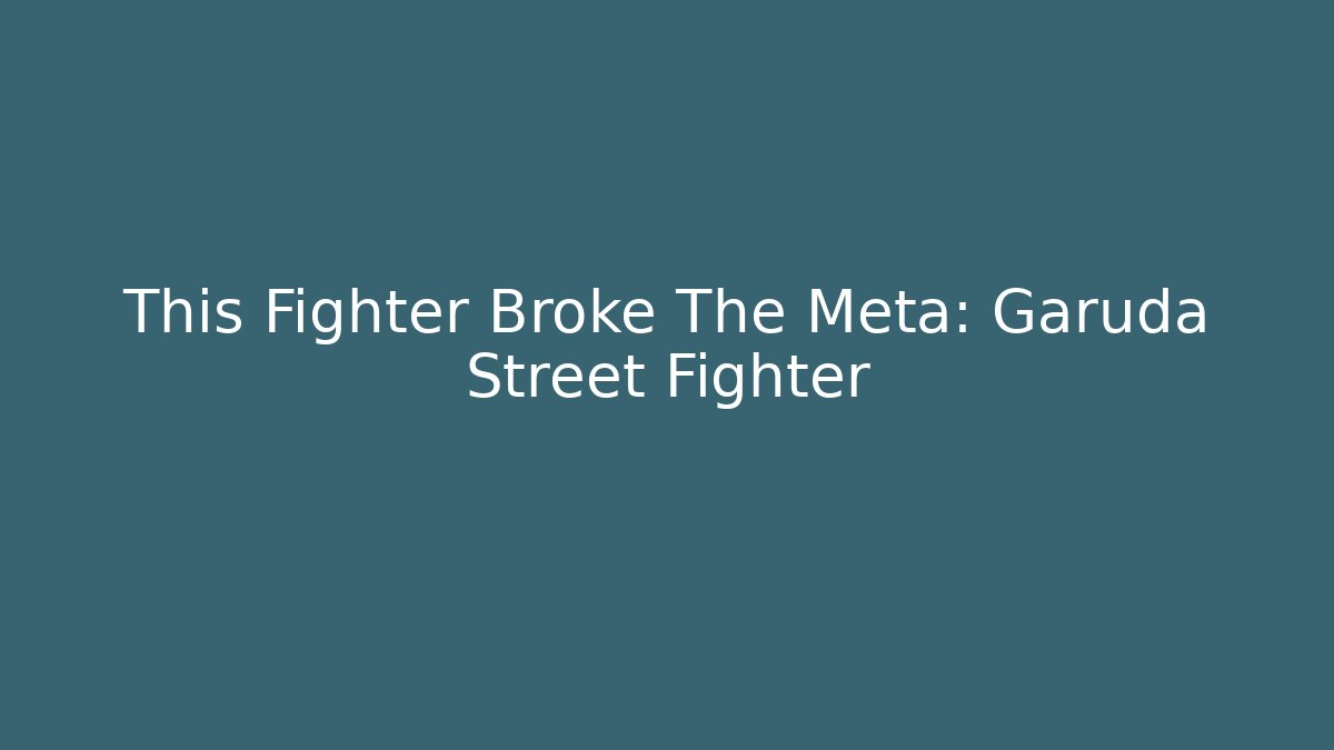 This Fighter Broke The Meta: Garuda Street Fighter