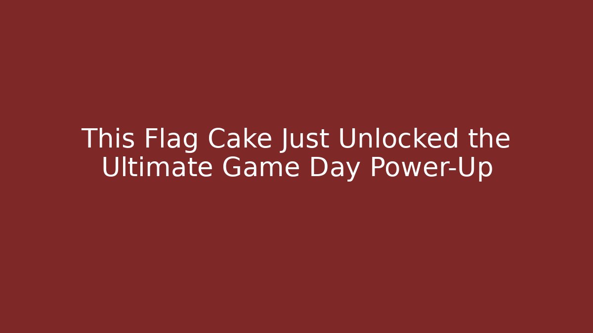 This Flag Cake Just Unlocked the Ultimate Game Day Power-Up