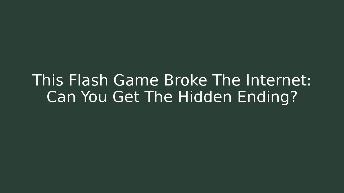 This Flash Game Broke The Internet: Can You Get The Hidden Ending?