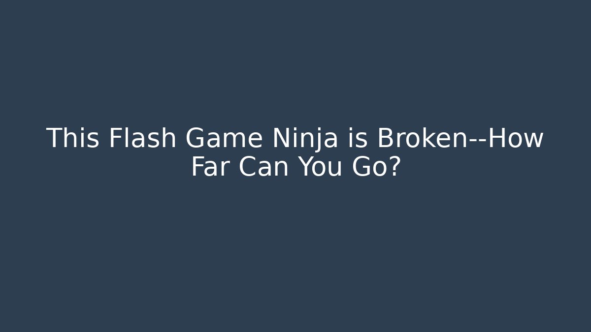 This Flash Game Ninja is Broken—How Far Can You Go?