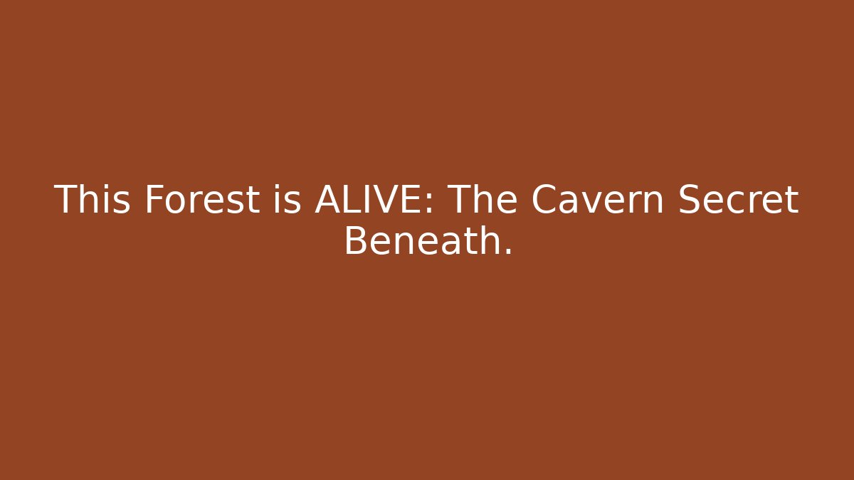 This Forest is ALIVE: The Cavern Secret Beneath.