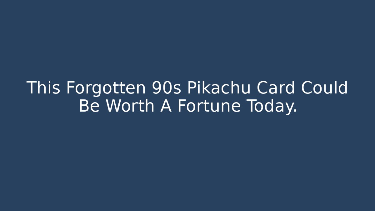 This Forgotten 90s Pikachu Card Could Be Worth A Fortune Today. - Método de Aprovação
