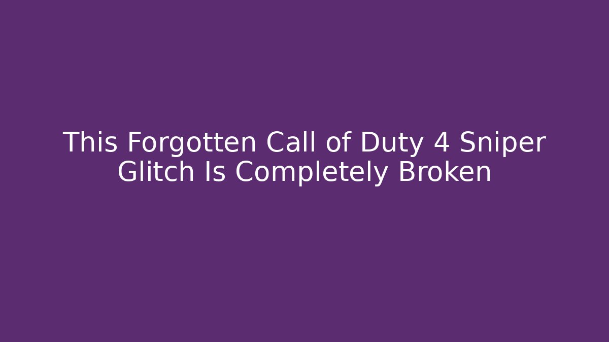 This Forgotten Call of Duty 4 Sniper Glitch Is Completely Broken