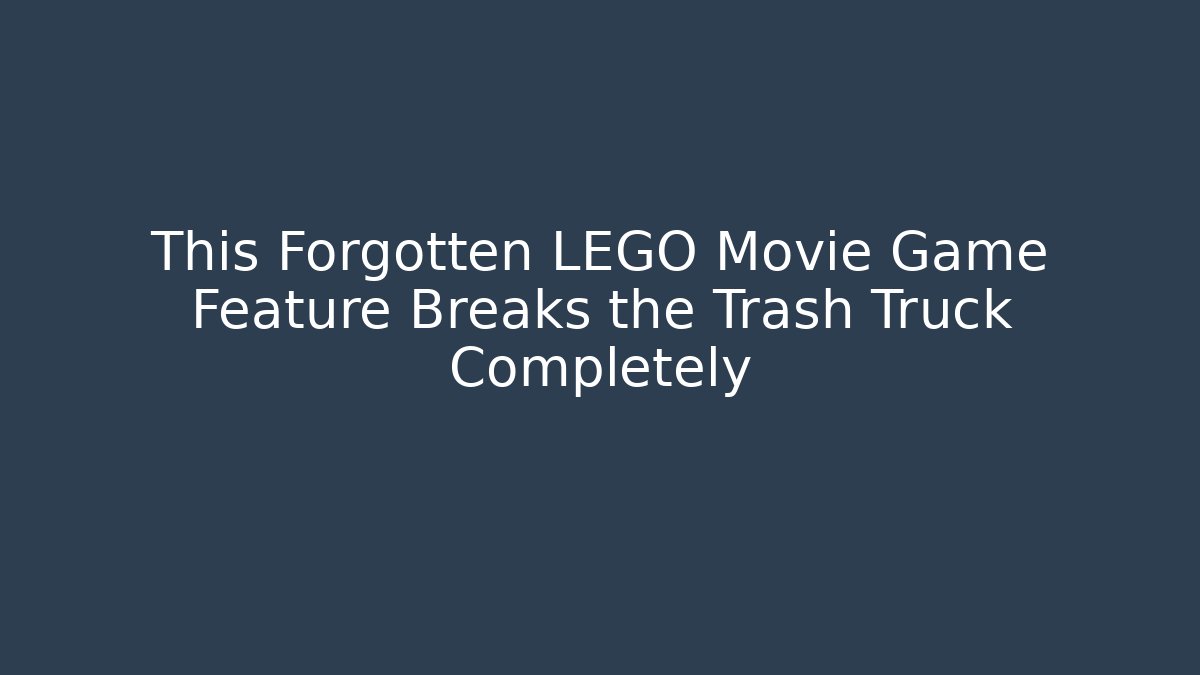 This Forgotten LEGO Movie Game Feature Breaks the Trash Truck Completely