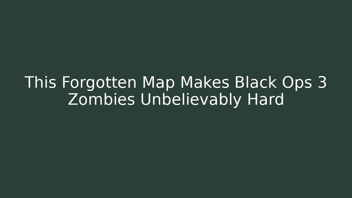 This Forgotten Map Makes Black Ops 3 Zombies Unbelievably Hard